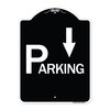 Signmission Parking with Arrow Pointing Down Heavy-Gauge Aluminum Architectural Sign, 24" x 18", BW-1824-24520 A-DES-BW-1824-24520